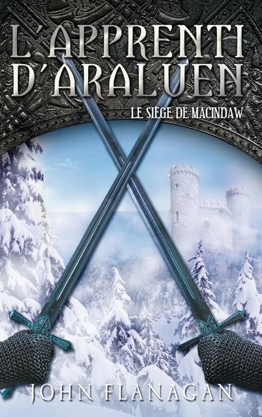 L'Apprenti d'Araluen 6 - Le Siège de MacIndaw - John Flanagan,Blandine Longre - ebook