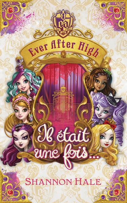 Ever after high - Il était une fois - recueil de nouvelles - Shannon Hale - ebook