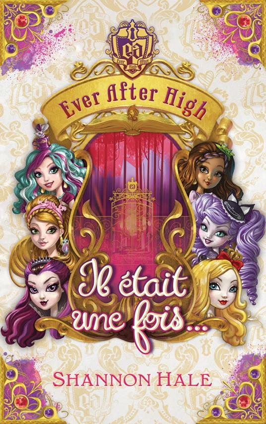 Ever after high - Il était une fois - recueil de nouvelles - Shannon Hale - ebook