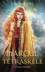 La marque de Tétraskèle -Tome 2 - L'âme d'une reine