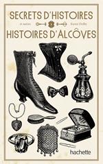 Secrets d'Histoire et autres histoires d'alcôve