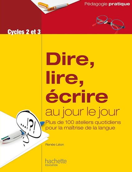 Dire, lire, écrire au jour le jour - Cycles 2 et 3