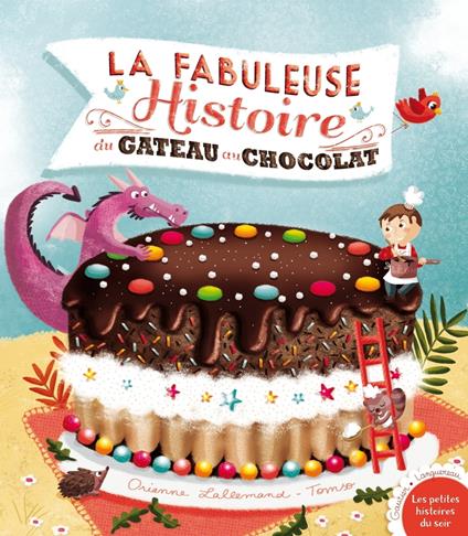 La fabuleuse histoire du gâteau au chocolat ! - Orianne Lallemand,Solenne et Thomas - ebook