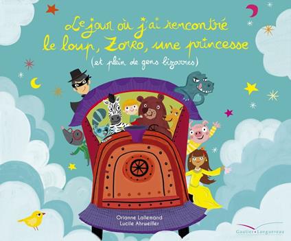 Le jour où j'ai rencontré le loup, Zorro, une princesse (et plein de gens bizarres) - Orianne Lallemand,Lucile Ahrweiller - ebook