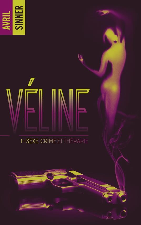 Véline - tome 1 - Sexe, crime & thérapie : un thriller torride, une romance à suspense