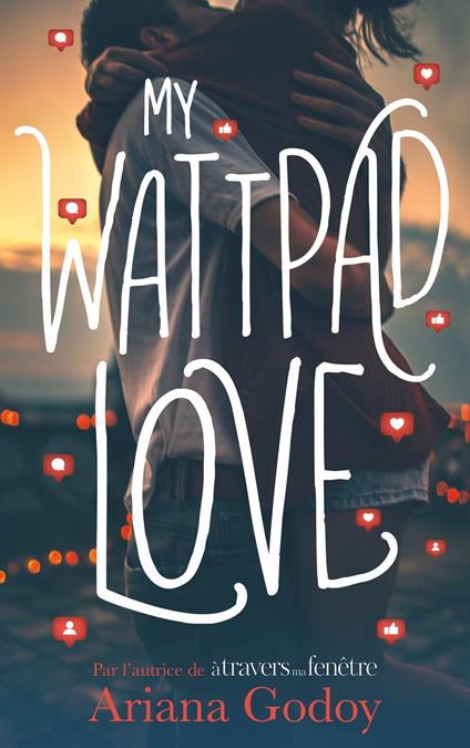 My wattpad love - Par l'autrice de "A travers ma fenêtre" - Ariana Godoy,Nicolas Ancion,Axelle DEMOULIN - ebook