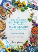 Le Livre de cuisine qui fait aimer les fruits et les légumes aux enfants