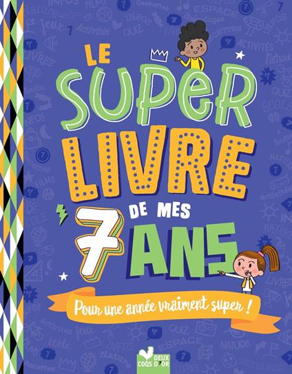 Le super livre de mes 7 ans - Sophie Blitman,Jérémy Guignette,Patrick Morize - ebook