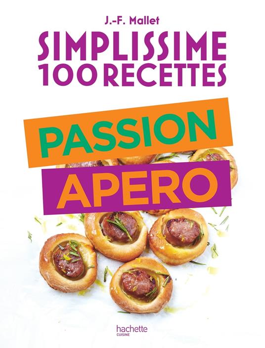 Simplissime 100 recettes : Passion Apéro