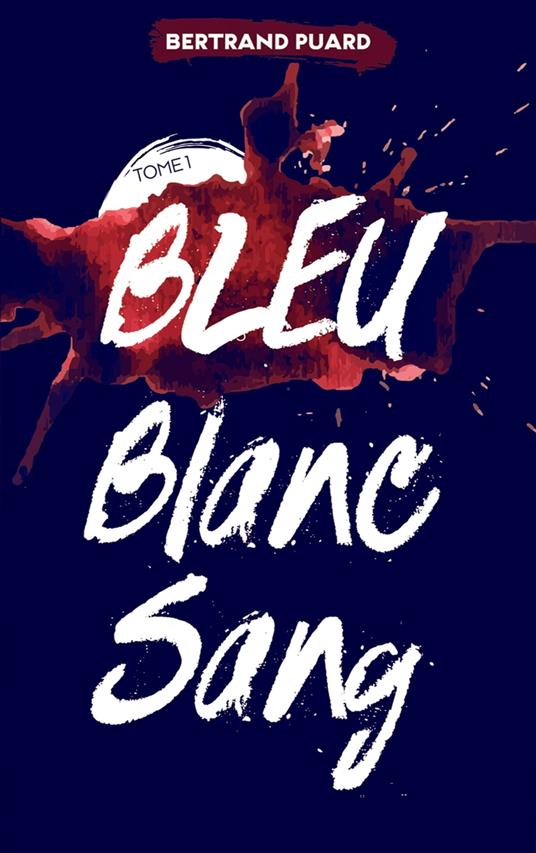 La trilogie Bleu Blanc Sang - Tome 1 - Bleu - Bertrand Puard - ebook