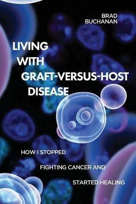 Living with Graft-Versus-Host Disease - Brad Buchanan - cover