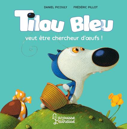 Tilou Bleu veut être chercheur d'oeufs - Daniel Picouly,Frédéric Pillot - ebook