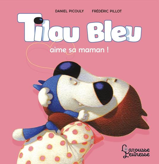 Tilou bleu aime sa maman - Daniel Picouly,Frédéric Pillot - ebook