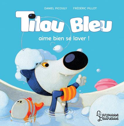 Tilou bleu aime bien se laver - Daniel Picouly,Frédéric Pillot - ebook