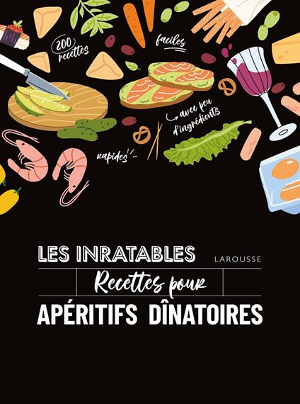 Les inratables : recettes pour apéritifs dînatoires