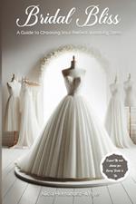 Bridal Bliss: A Guide to Choosing Your Perfect Wedding Dress