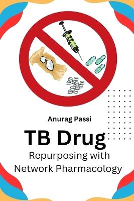 TB Drug Repurposing With Network Pharmacology - Anurag Passi - cover
