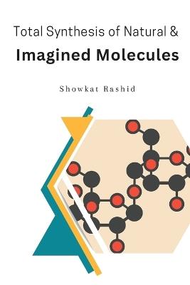 Total Synthesis of Natural & Imagined Molecules - Rashid Showkat - cover