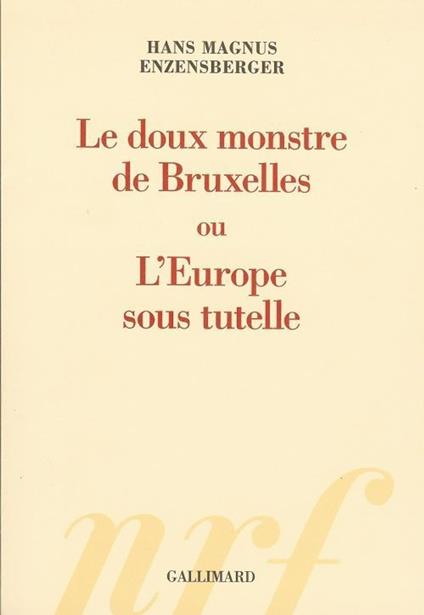 Le doux monstre de Bruxelles ou L'Europe sous tutelle