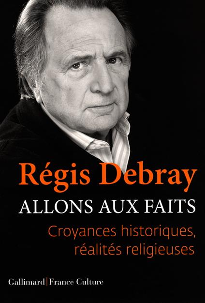 Allons aux faits. Croyances historiques, réalités religieuses