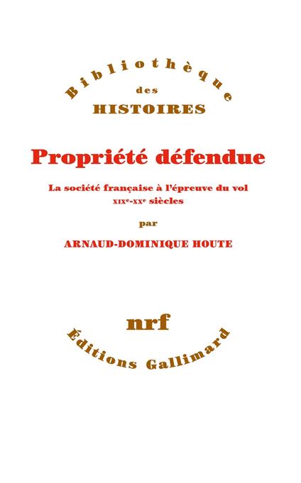 Propriété défendue. La société française à l'épreuve du vol (XIXe - XXe siècles)