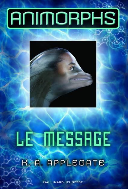 Animorphs (Tome 4) - Le message - K. A. Applegate,Mona De PRACONTAL - ebook