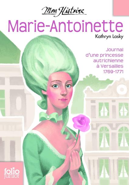 Marie-Antoinette. Princesse autrichienne à Versailles, 1769-1771 - Kathryn Lasky,Lilas Nord - ebook