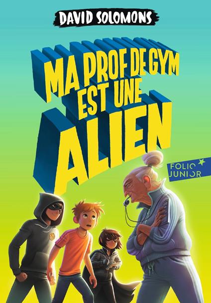 Ma prof de gym est une alien - David Solomons,Laura Ellen Anderson,Karine Chaunac - ebook