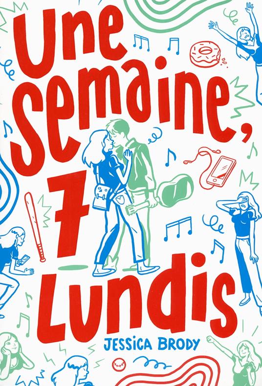 Une semaine, 7 lundis - Jessica Brody,Alice Marchand - ebook