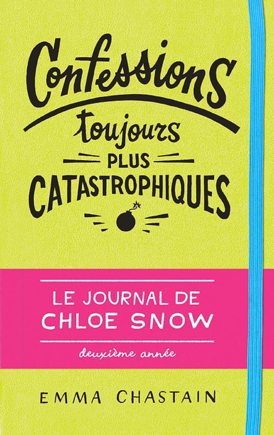 Le journal de Chloe Snow (Tome 2) - Confessions toujours plus catastrophiques - Emma Chastain,Faustina Fiore - ebook