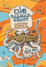 Le Club du Calmar Géant (Tome 1) - L'Incroyable Équipage du Poisson-Globe