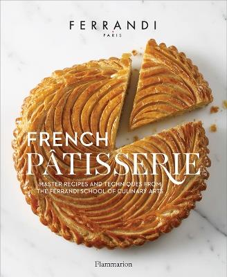 French Patisserie: Master Recipes and Techniques from the Ferrandi School of Culinary Arts - Ecole Ferrandi - cover