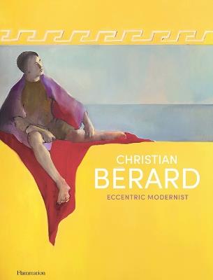 Christian Berard: Eccentric Modernist - Celia Bernasconi,Pierre Passebon,Jerome Hanover - cover