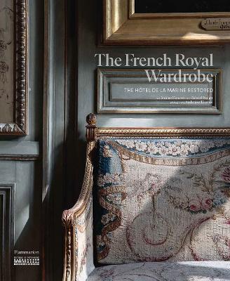 The French Royal Wardrobe: The Hotel de la Marine Restored - Jerome Hanover,Gabriel Bauret - cover