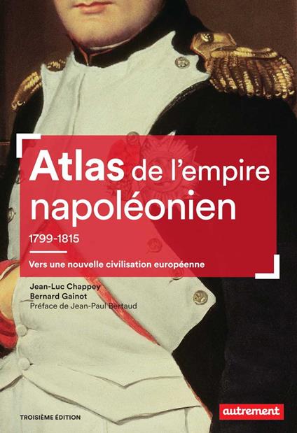 Atlas de l'empire napoléonien 1799-1815 : Vers une nouvelle civilisation européenne