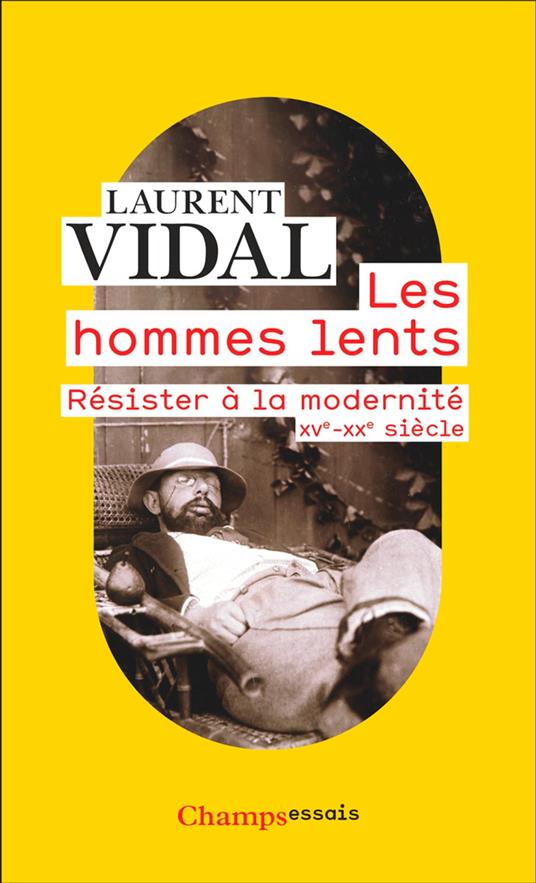 Les hommes lents. Résister à la modernité (XVe-XXe siècle)