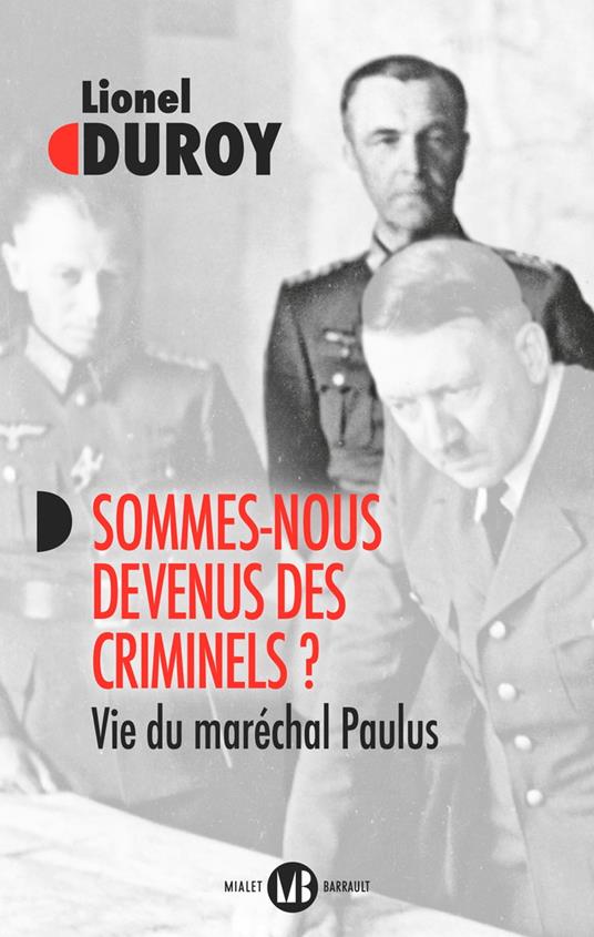 Sommes-nous devenus des criminels ? Vie du maréchal Paulus