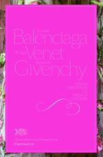 Cristóbal Balenciaga, Philippe Venet, Hubert de Givenchy: Grand Traditions of French Couture