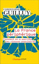 La France périphérique. Comment on a sacrifié les classes populaires