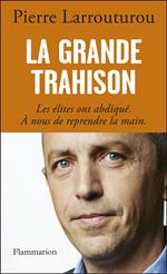 La Grande Trahison. Les élites ont abdiqué. A nous de reprendre la main.