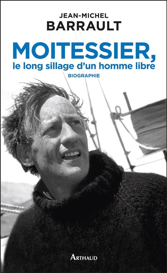 Moitessier, le long sillage d’un homme libre