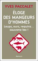 Éloge des mangeurs d'hommes. Loups, ours, requins… sauvons-les !