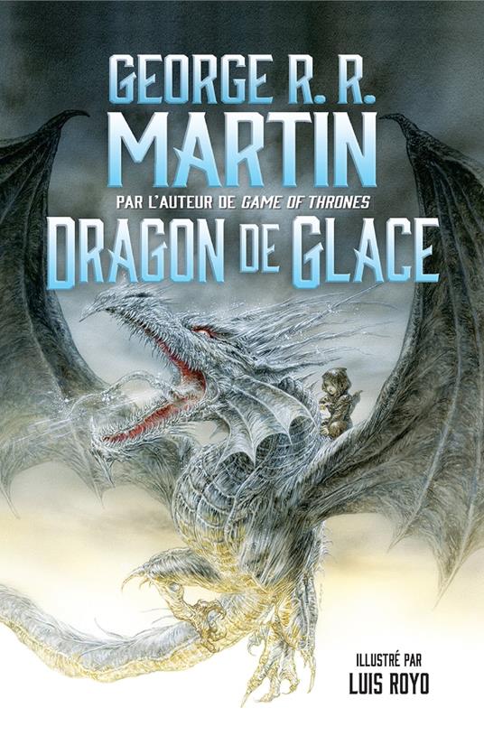 Dragon de glace - George R R Martin,Luis Royo,Pierre-Paul Durastanti - ebook