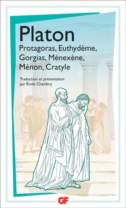 Protagoras - Euthydème - Gorgias - Ménexène - Ménon - Cratyle