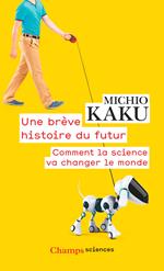 Une brève histoire du futur. Comment la science va changer le monde