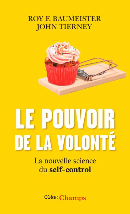 Le pouvoir de la volonté. La nouvelle science du self-control