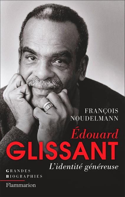 Édouard Glissant. L'identité généreuse