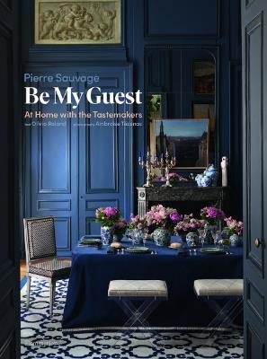 Be My Guest: At Home with the Tastemakers - Pierre Sauvage,Olivia Roland - cover