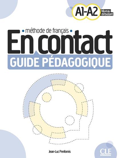 En contact. Méthode de français. A1/A2. Guide pédagogique - Jean-Luc Penfornis - copertina