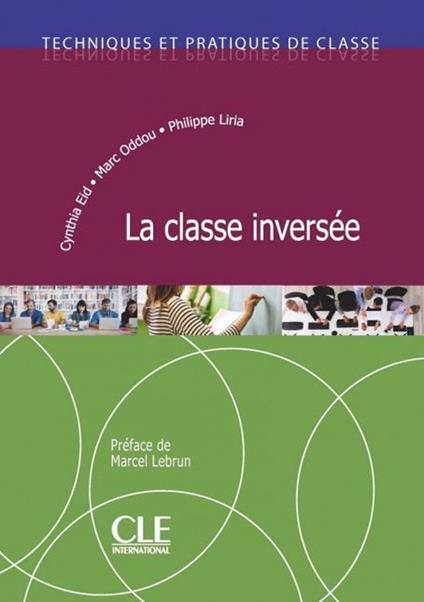 La classe inversée. Techniques et pratiques de classe - Cynthia Eid,Philippe Liria,Marc Oddou - copertina